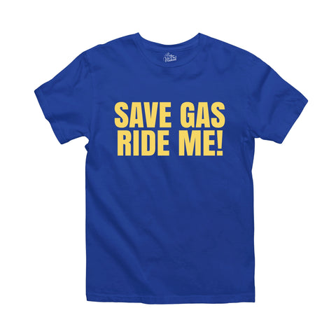 Blue t-shirt with bold yellow text that reads 'save gas, ride me.'