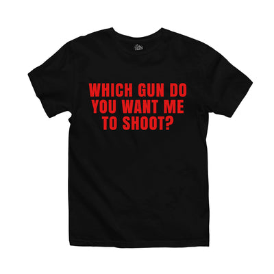 Black t-shirt with bold red text that reads 'which gun do you want me to shoot?'