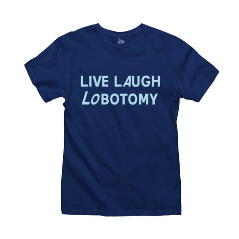 Live Laugh Lobotomy T-Shirt