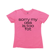 Pink baby tee with black text that reads “Sorry My Ass Is Too Fat”