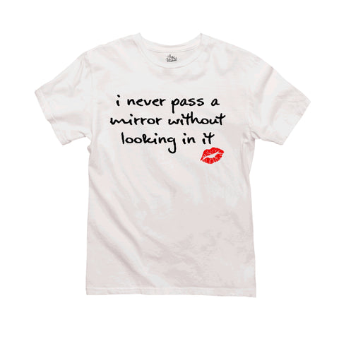 I Never Pass A Mirror Without Looking In It T-Shirt